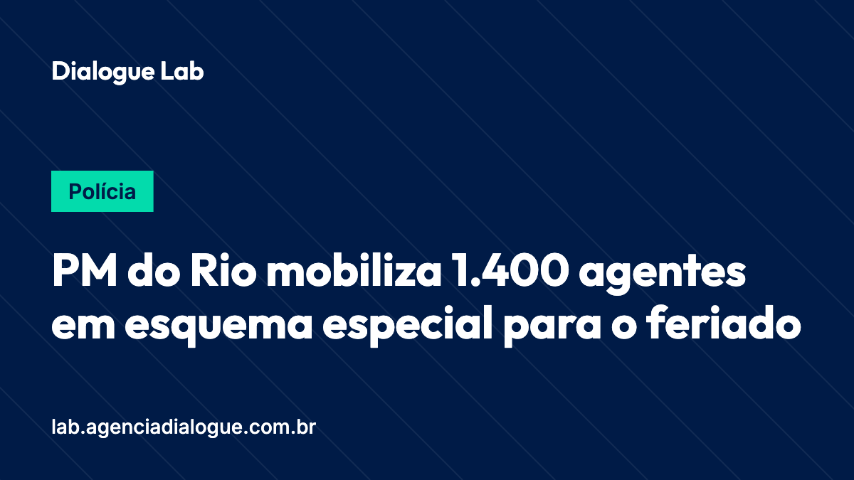 PM do Rio mobiliza 1.400 agentes em esquema especial para o feriado
